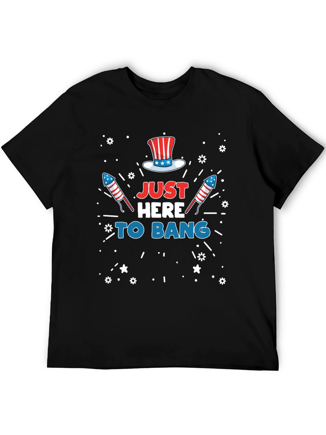 Just Here To Bang Patriotic USA 4th of July T-Shirt