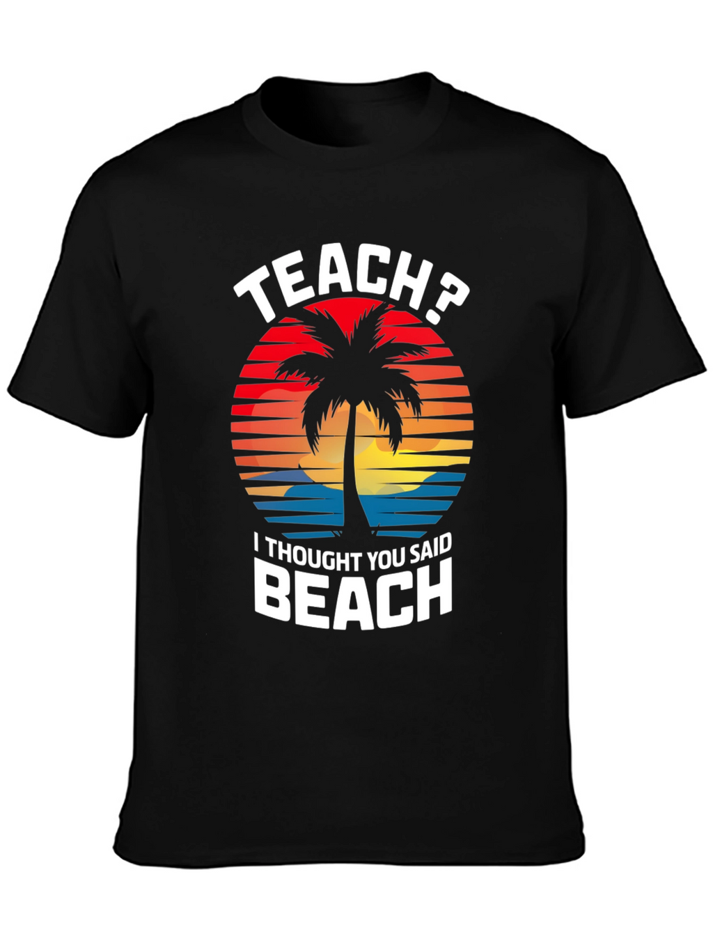 Teach? Beach! Graphic T-Shirt - Teacher Vacation Mode