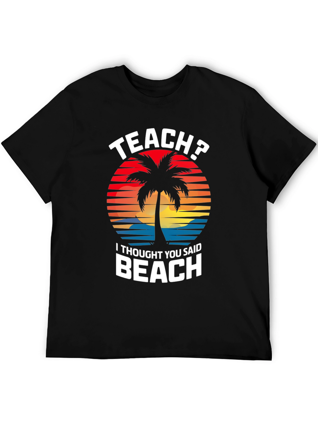 Teach? Beach! Graphic T-Shirt - Teacher Vacation Mode
