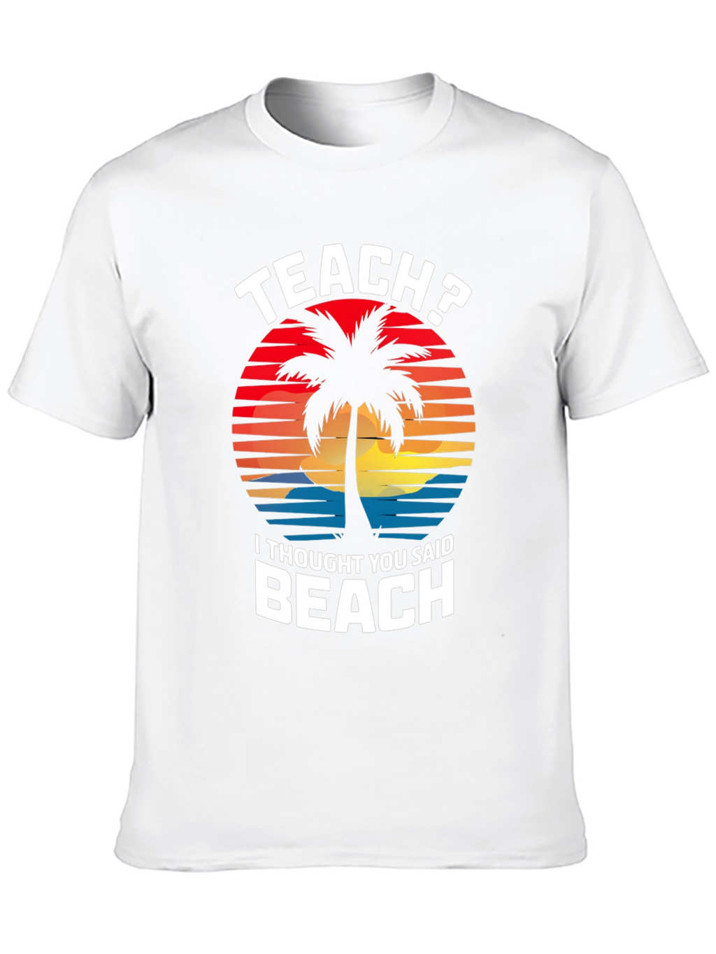 Teach? Beach! Graphic T-Shirt - Teacher Vacation Mode