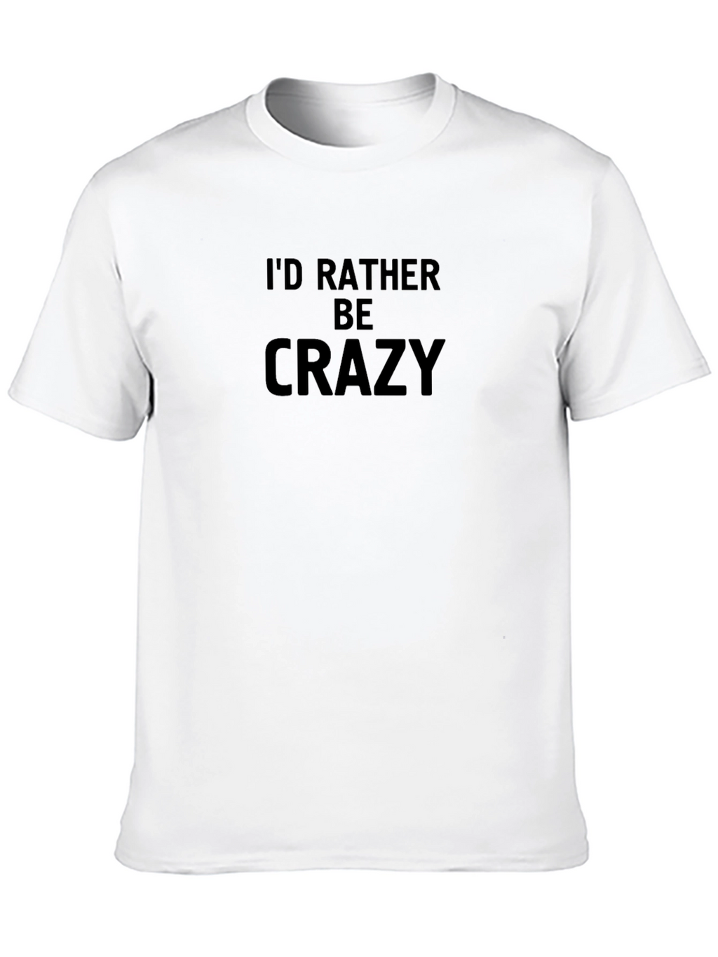 Id Rather Be Crazy Black T-Shirt