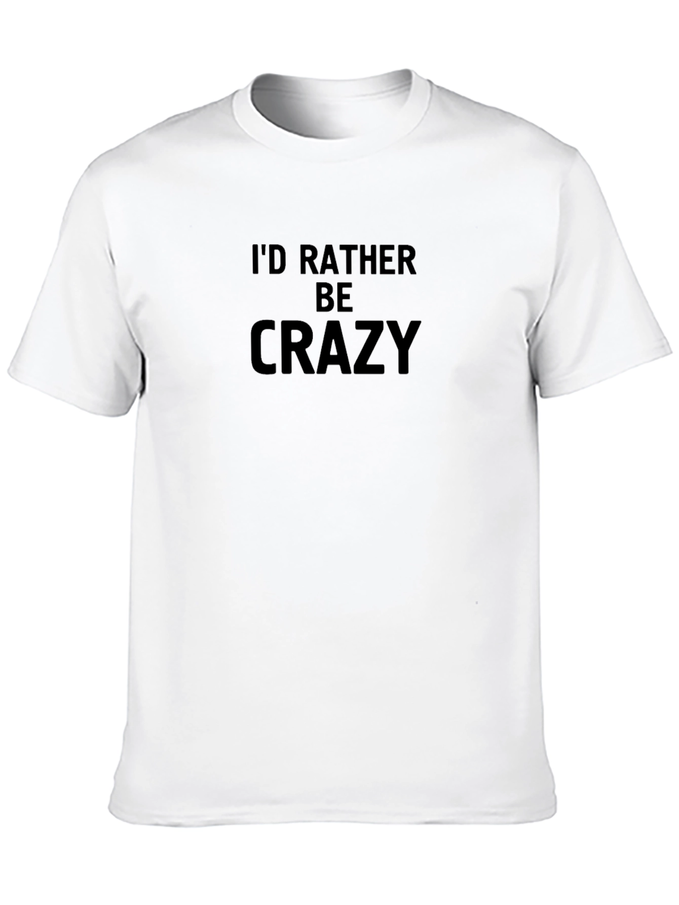 Id Rather Be Crazy Black T-Shirt