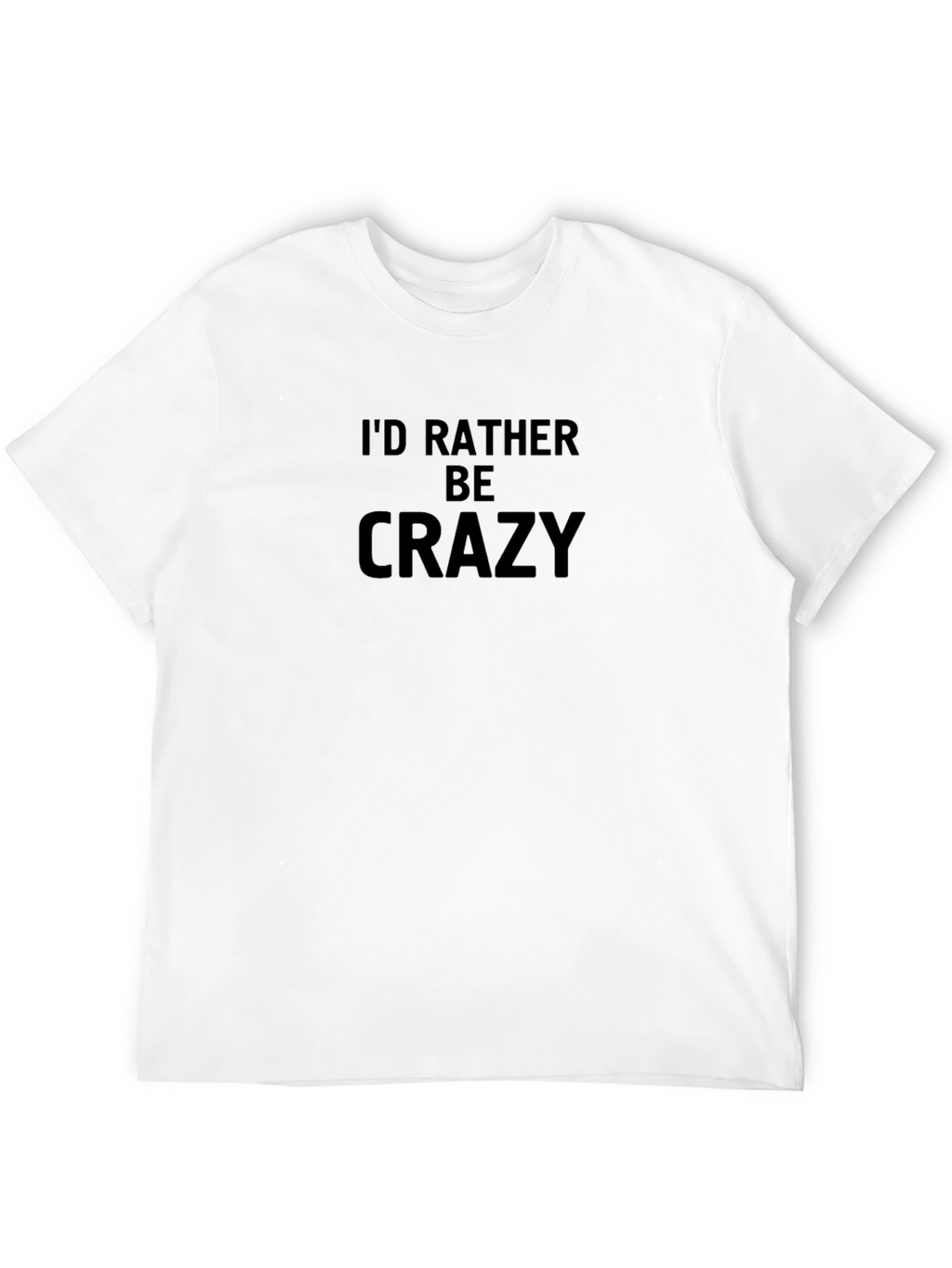 Id Rather Be Crazy Black T-Shirt