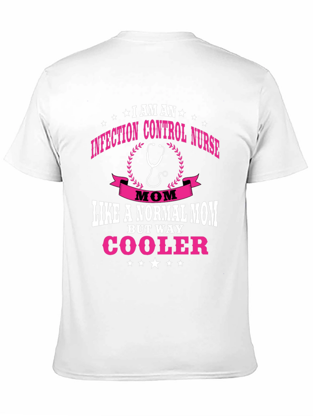 Infection Control Nurse Mom T-Shirt - But Way Cooler!