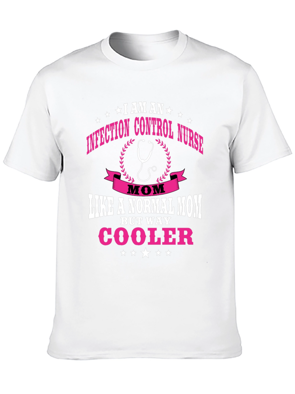 Infection Control Nurse Mom T-Shirt - But Way Cooler!