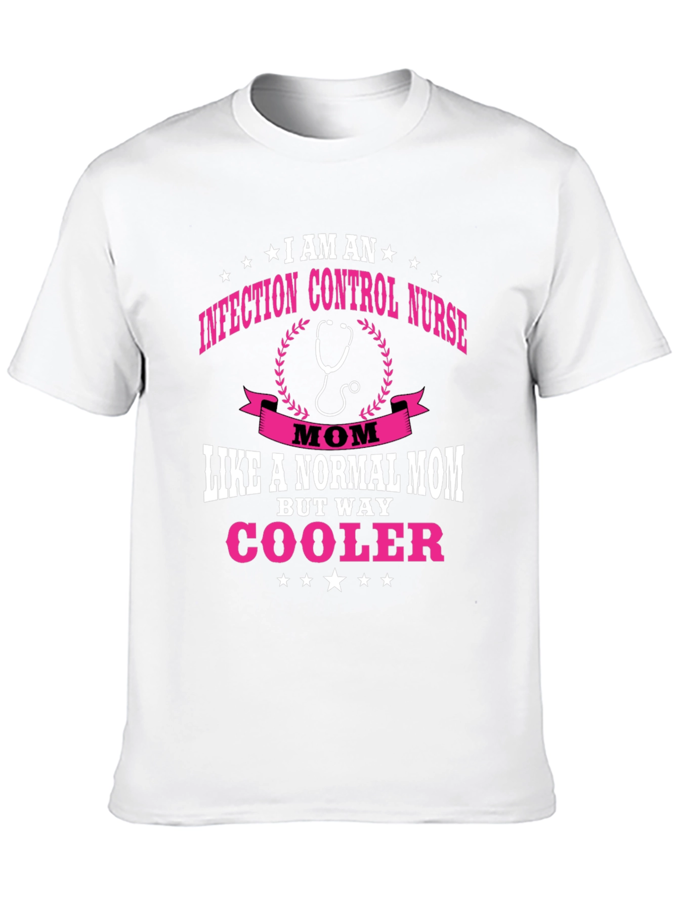 Infection Control Nurse Mom T-Shirt - But Way Cooler!