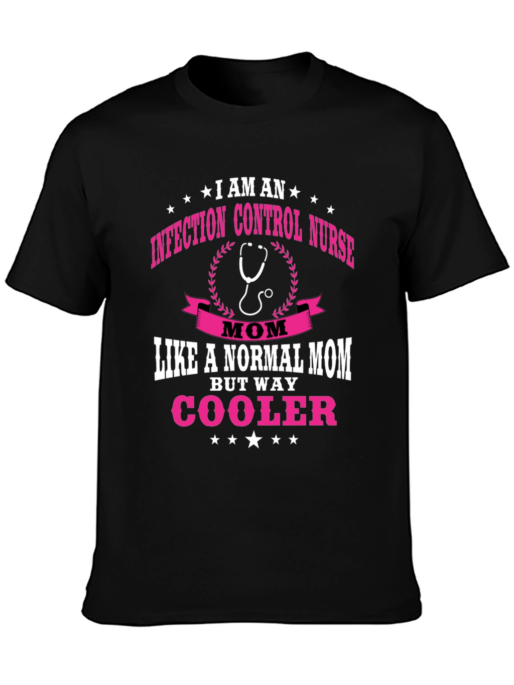 Infection Control Nurse Mom T-Shirt - But Way Cooler!