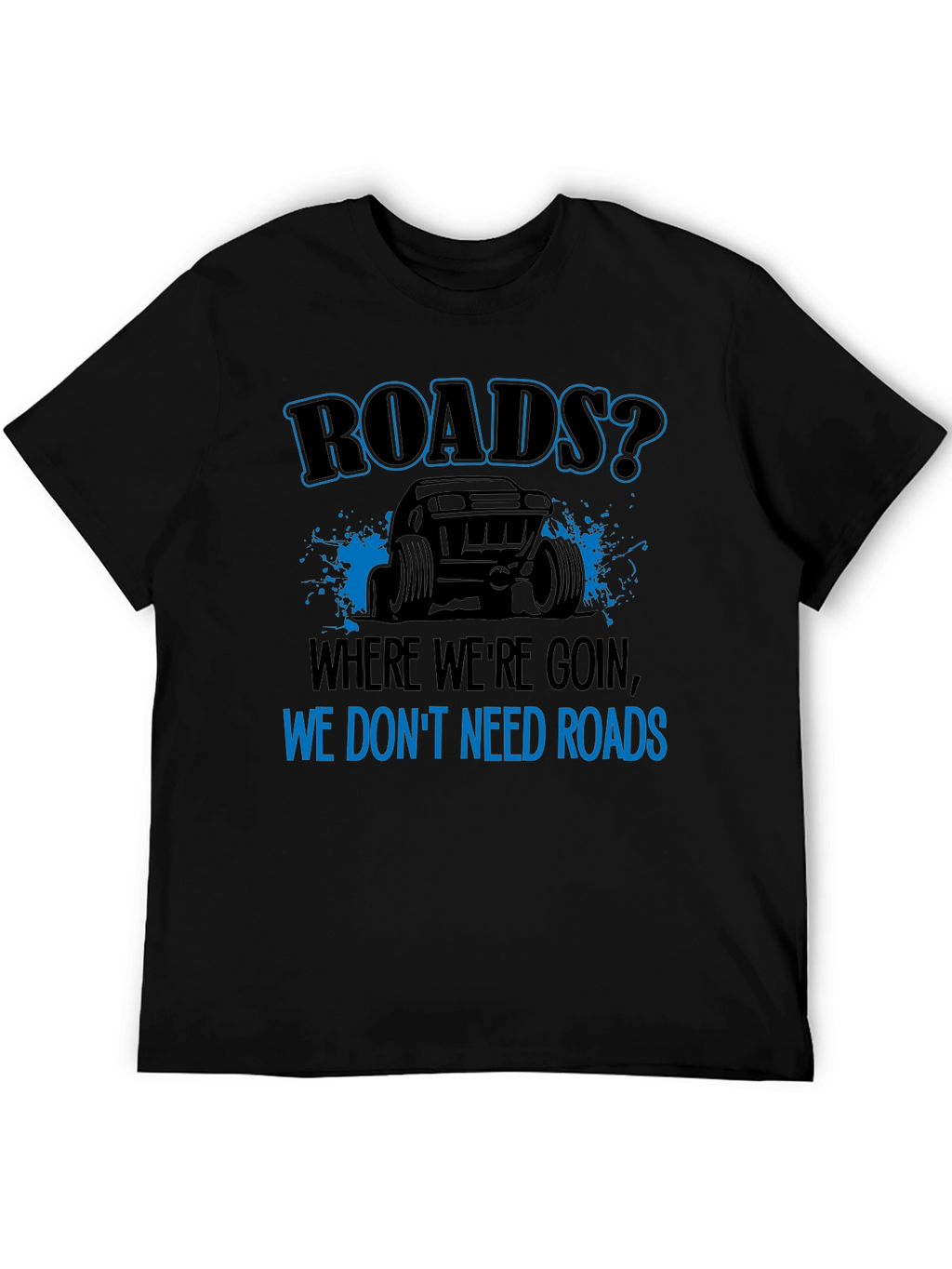 Roads? We Dont Need Roads Black T-Shirt
