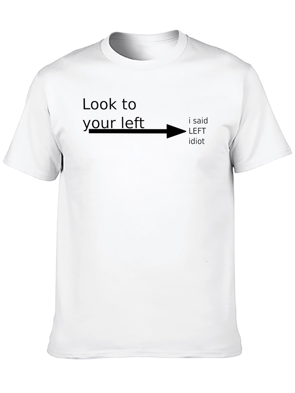 Look to Your Left Funny Sarcastic Humor T-Shirt