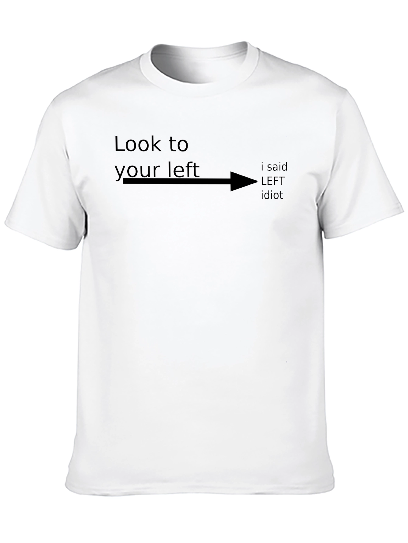 Look to Your Left Funny Sarcastic Humor T-Shirt