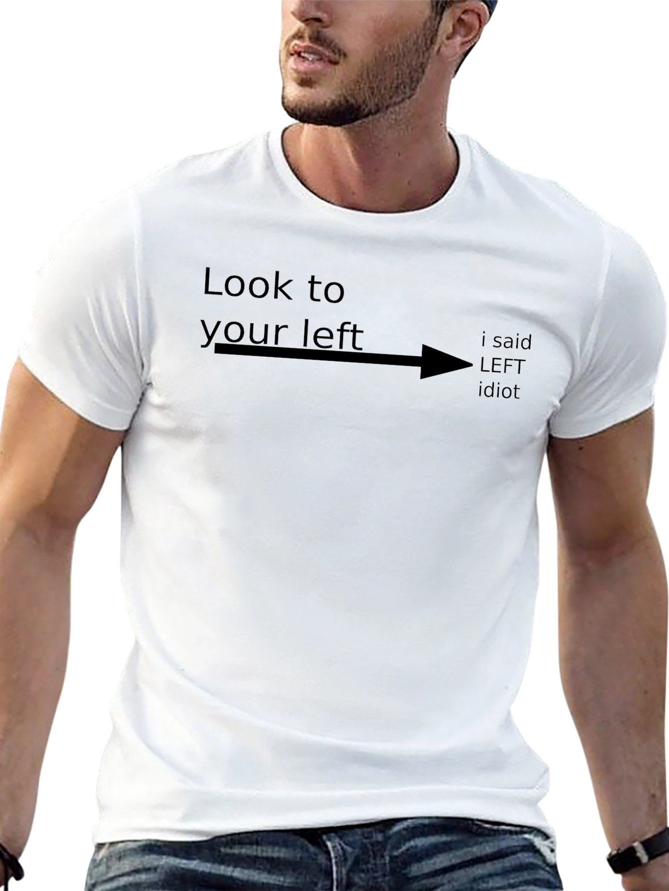 Look to Your Left Funny Sarcastic Humor T-Shirt