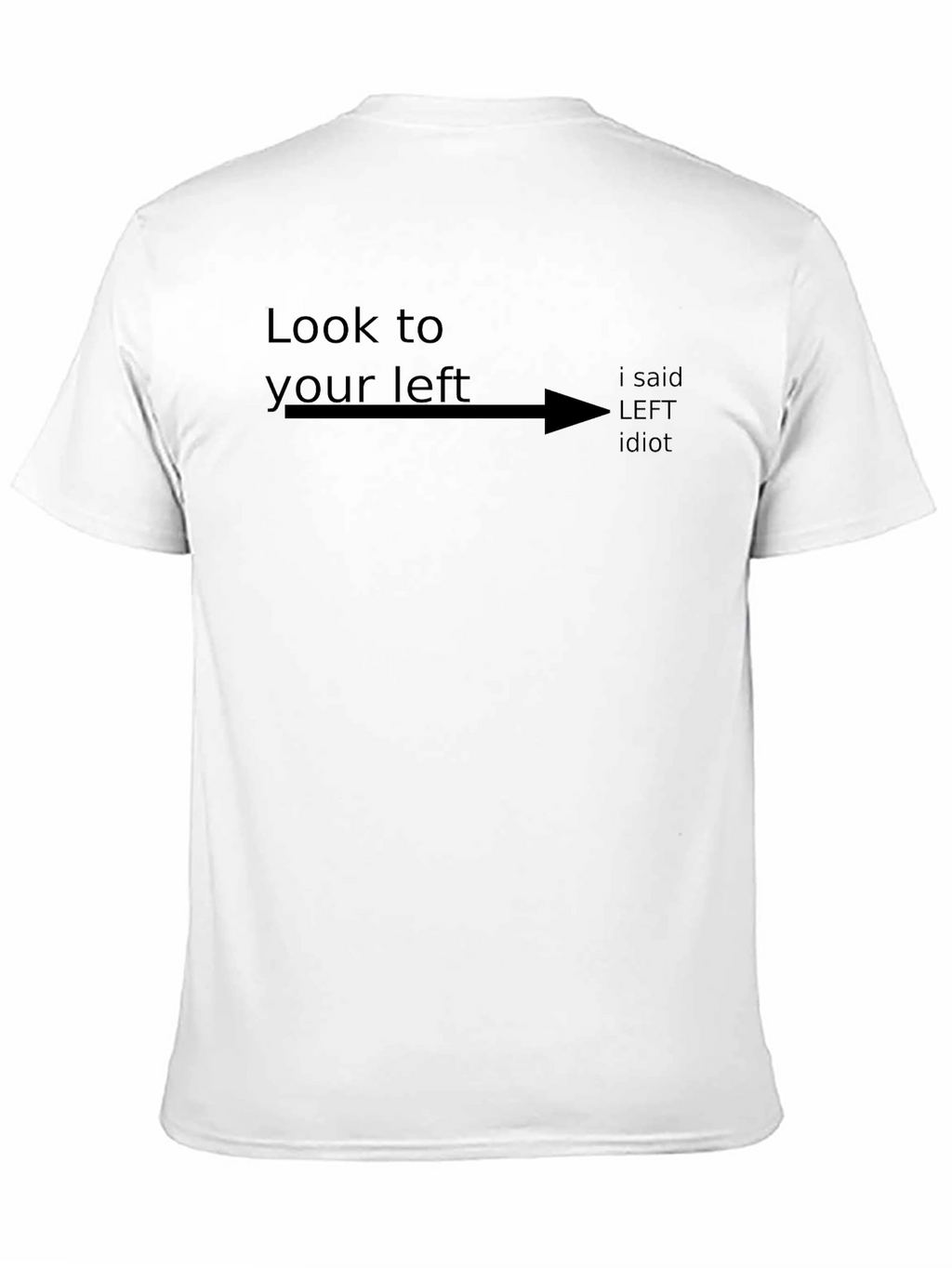 Look to Your Left Funny Sarcastic Humor T-Shirt
