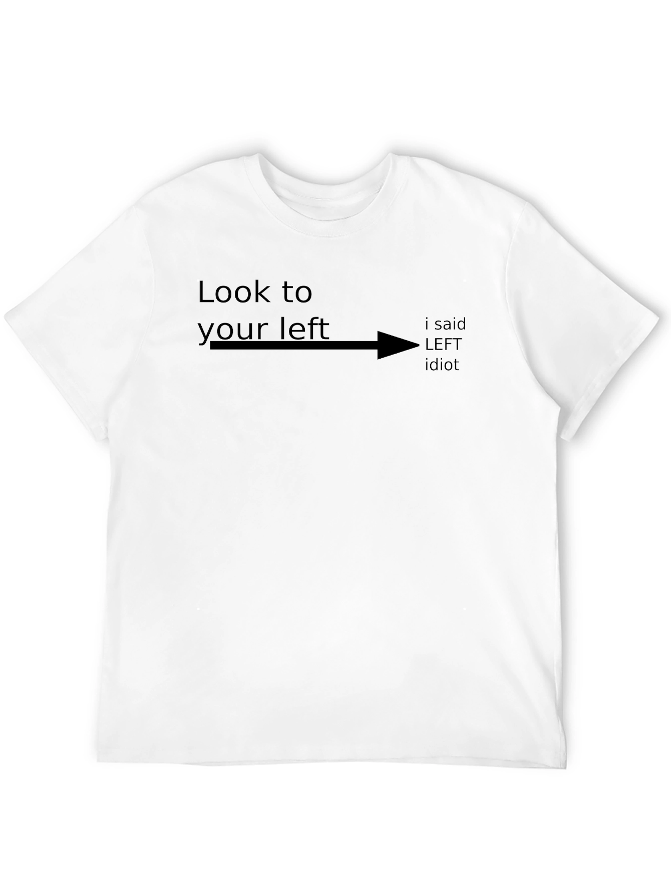 Look to Your Left Funny Sarcastic Humor T-Shirt