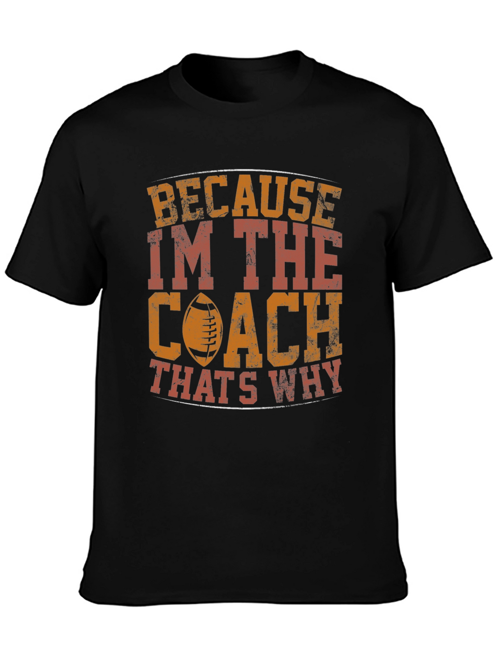 Coach T-Shirt - Because Im The Coach Thats Why