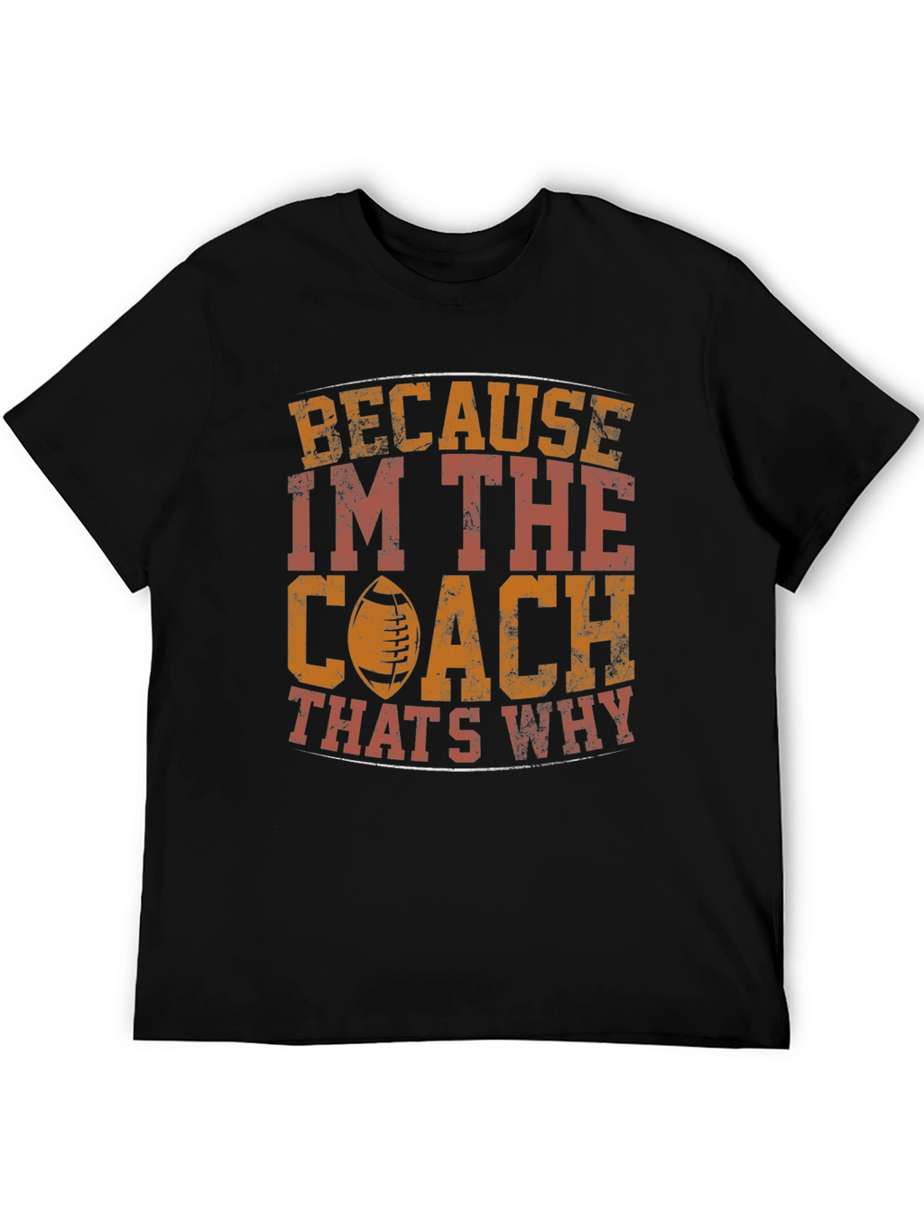 Coach T-Shirt - Because Im The Coach Thats Why