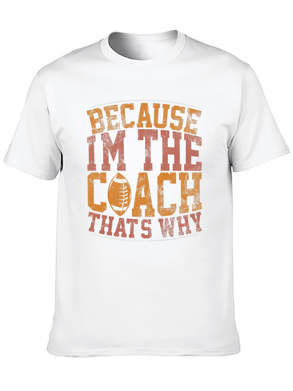 Coach T-Shirt - Because Im The Coach Thats Why