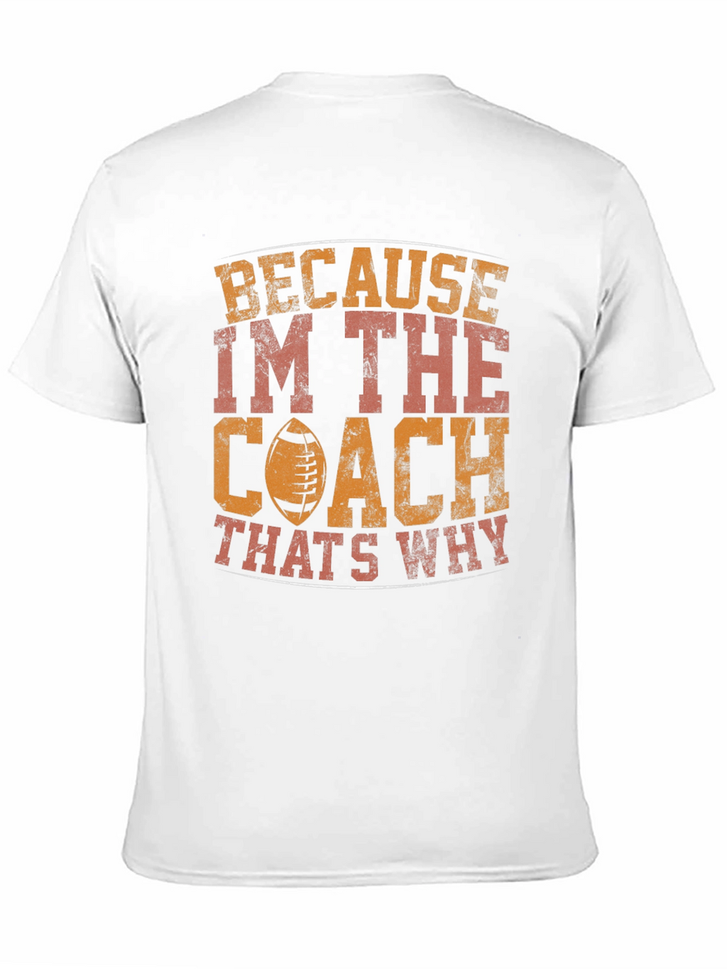 Coach T-Shirt - Because Im The Coach Thats Why