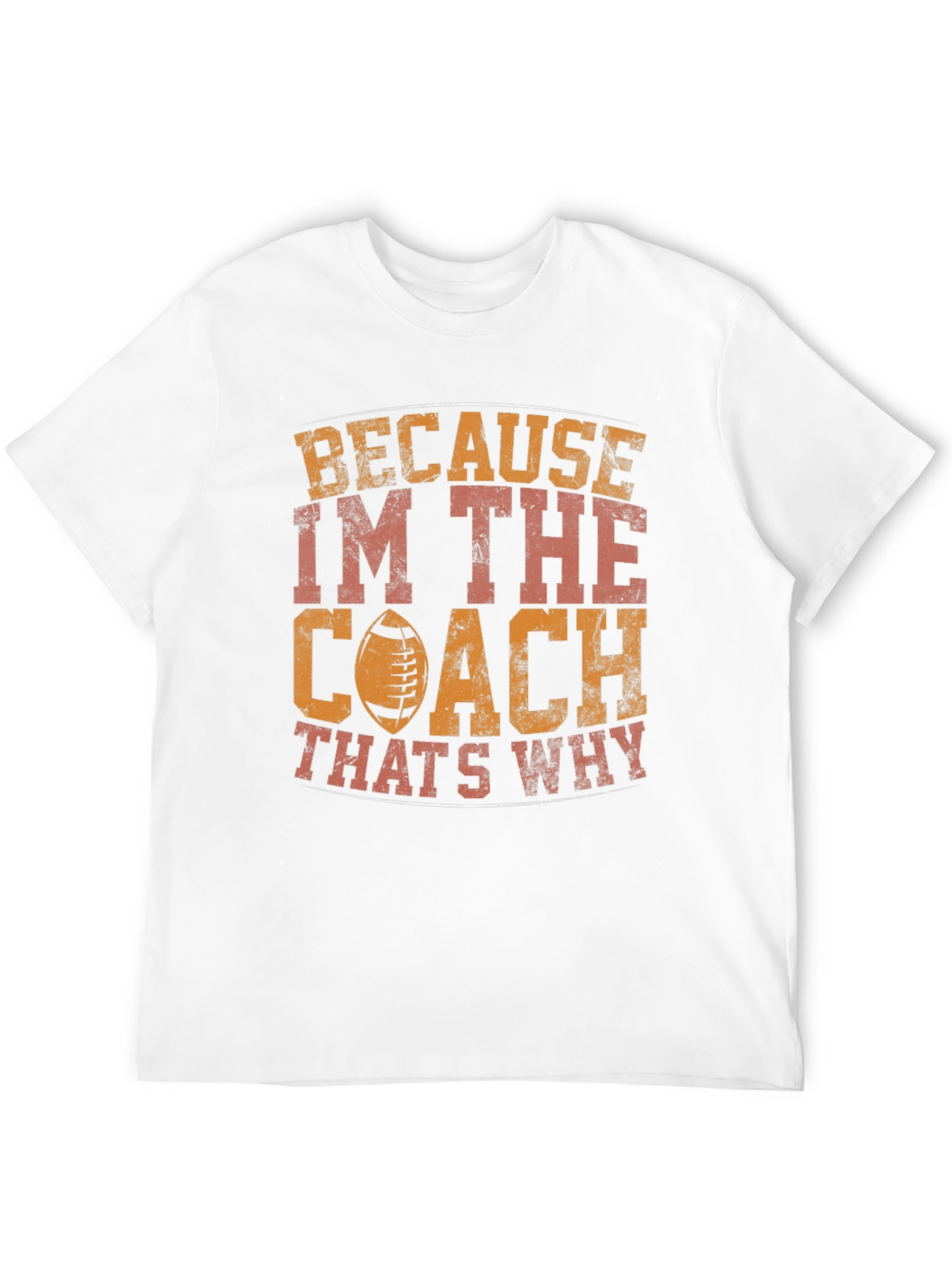 Coach T-Shirt - Because Im The Coach Thats Why