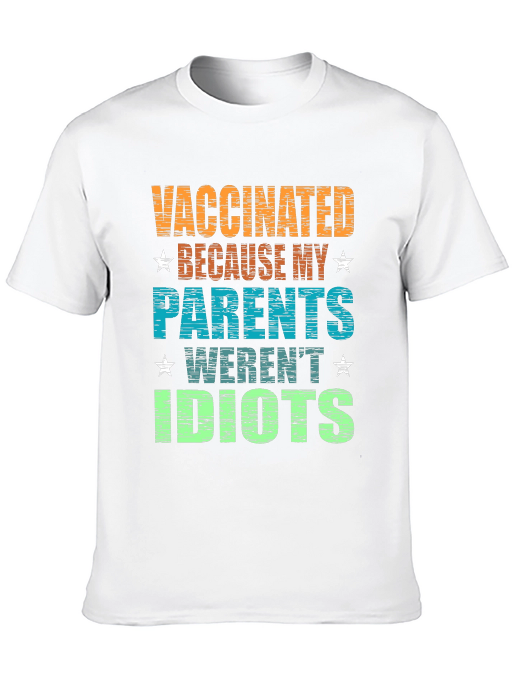 Vaccinated Parents Werent Idiots Graphic Tee