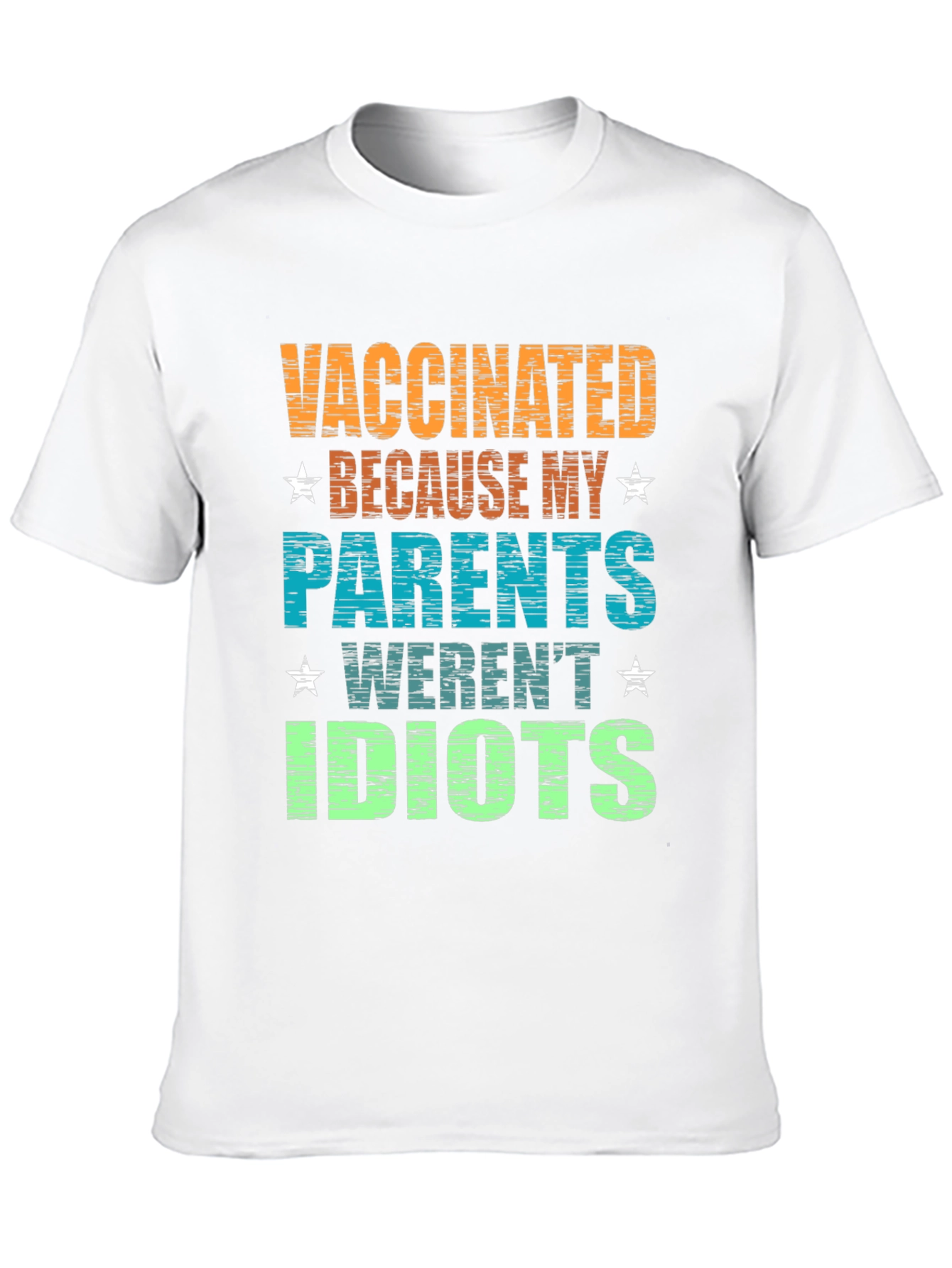 Vaccinated Parents Werent Idiots Graphic Tee