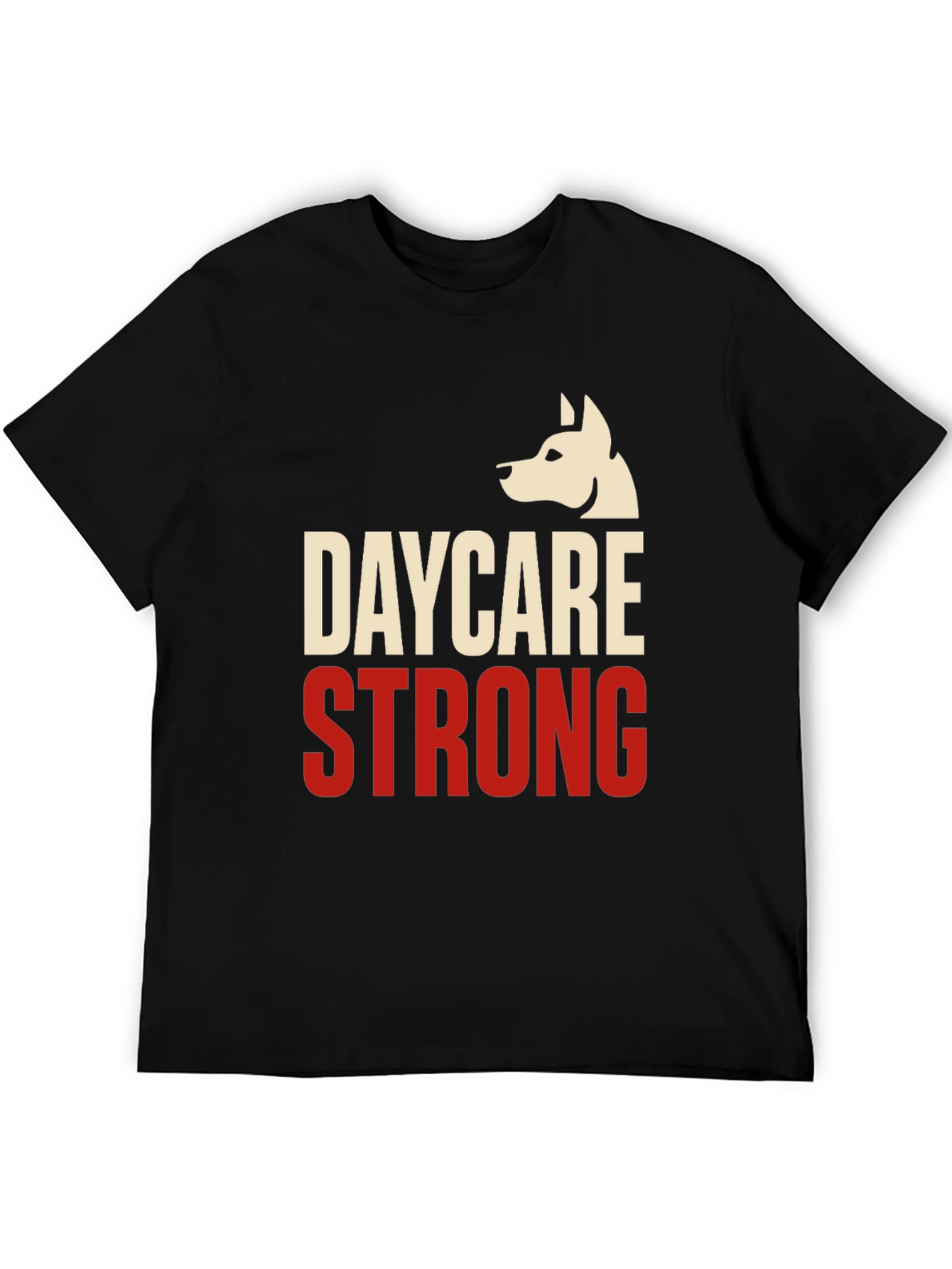 Daycare Strong T-Shirt - Dog Lover Apparel