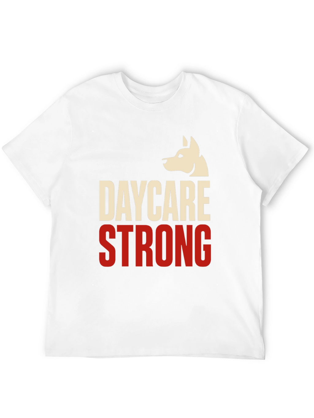 Daycare Strong T-Shirt - Dog Lover Apparel