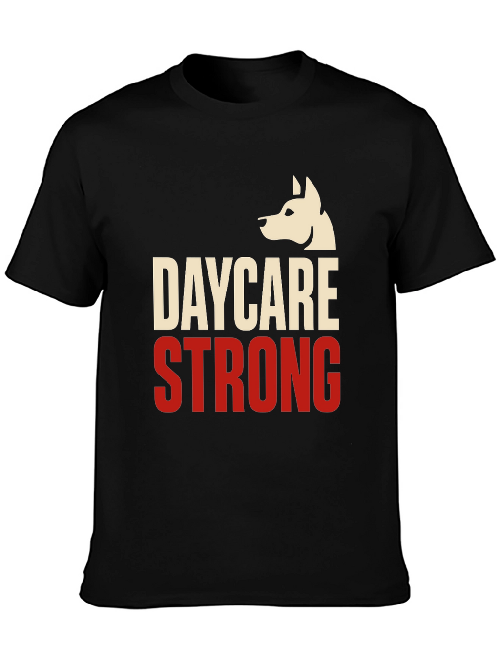Daycare Strong T-Shirt - Dog Lover Apparel