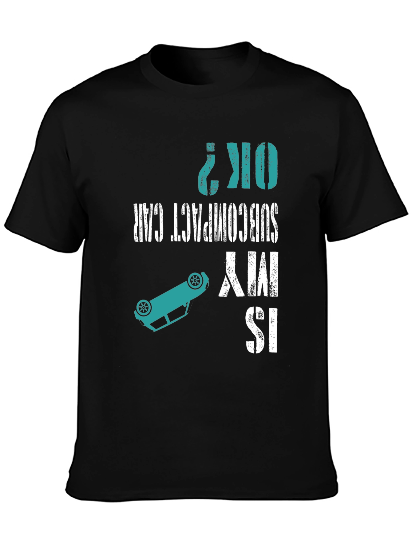 Is My Subcompact Car OK? Funny T-Shirt