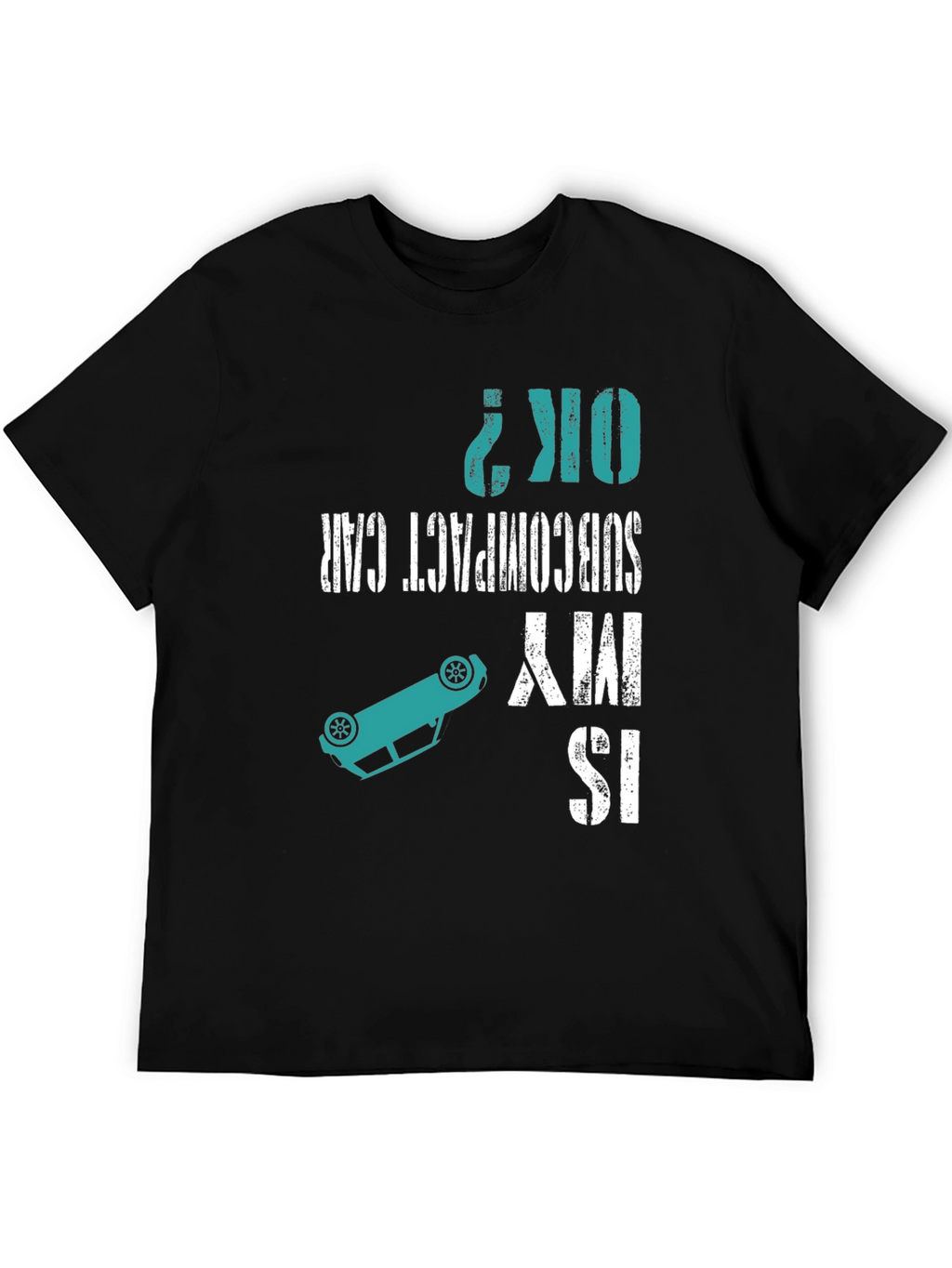 Is My Subcompact Car OK? Funny T-Shirt
