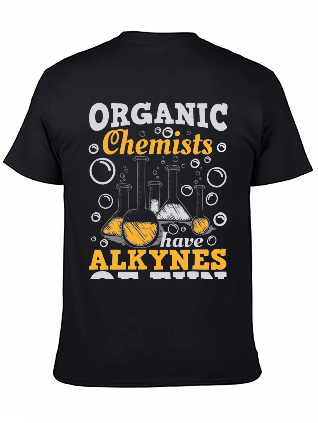 Organic Chemists Have Alkynes of Fun T-Shirt
