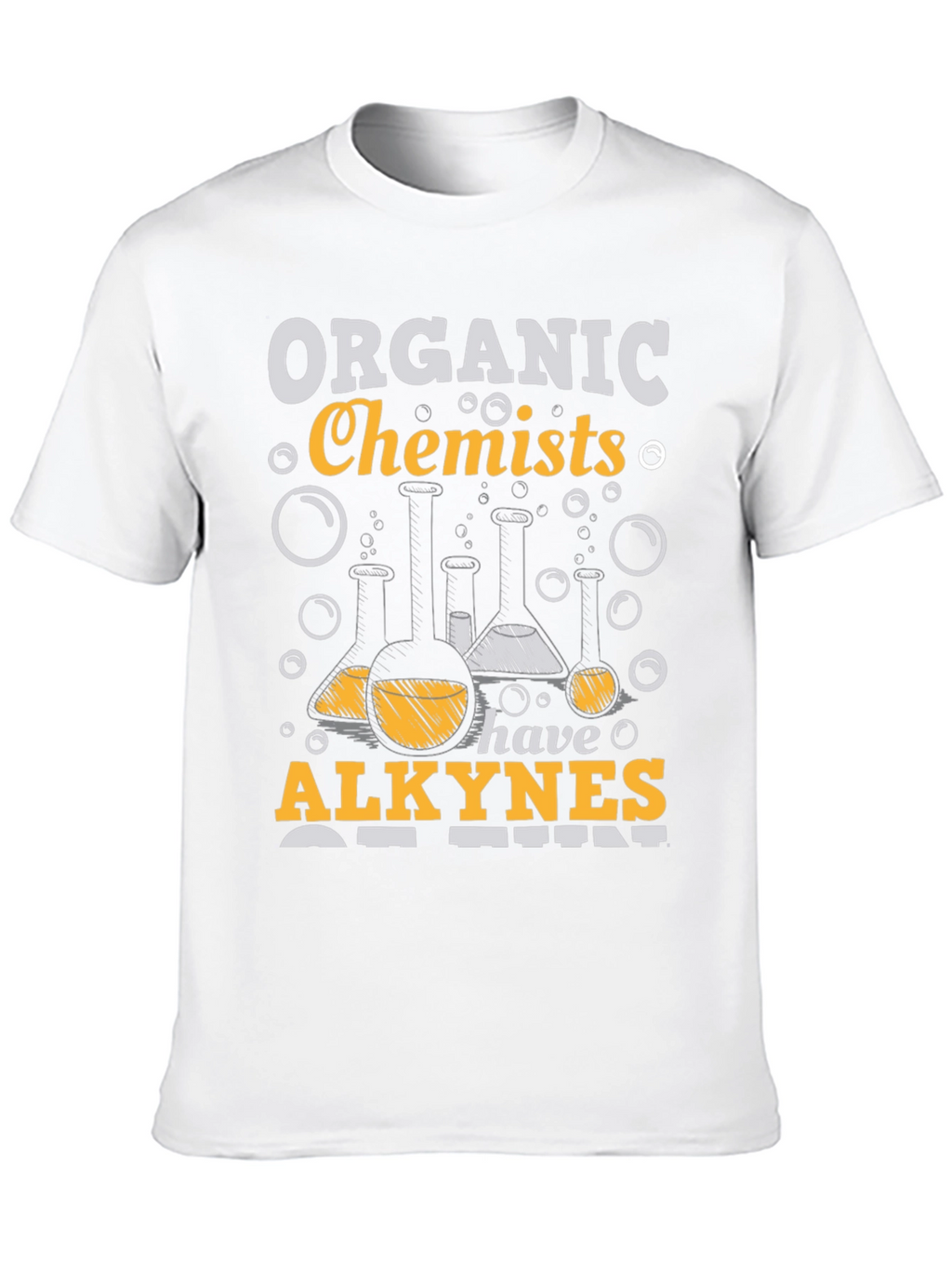 Organic Chemists Have Alkynes of Fun T-Shirt