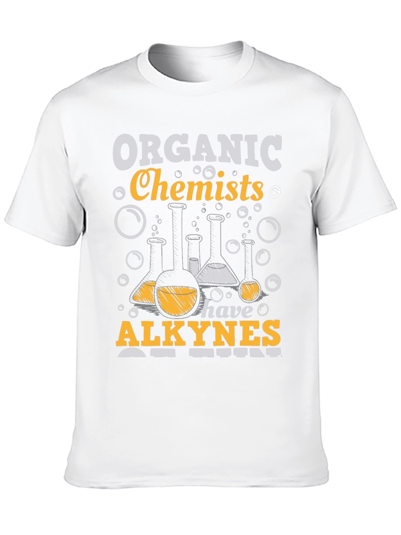 Organic Chemists Have Alkynes of Fun T-Shirt
