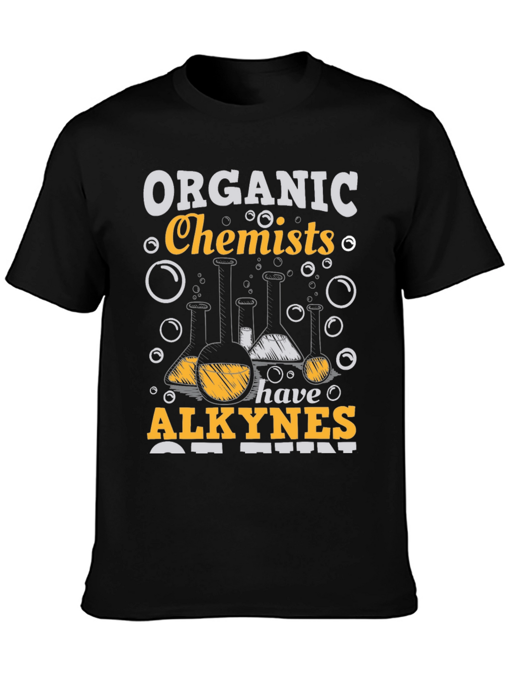Organic Chemists Have Alkynes of Fun T-Shirt