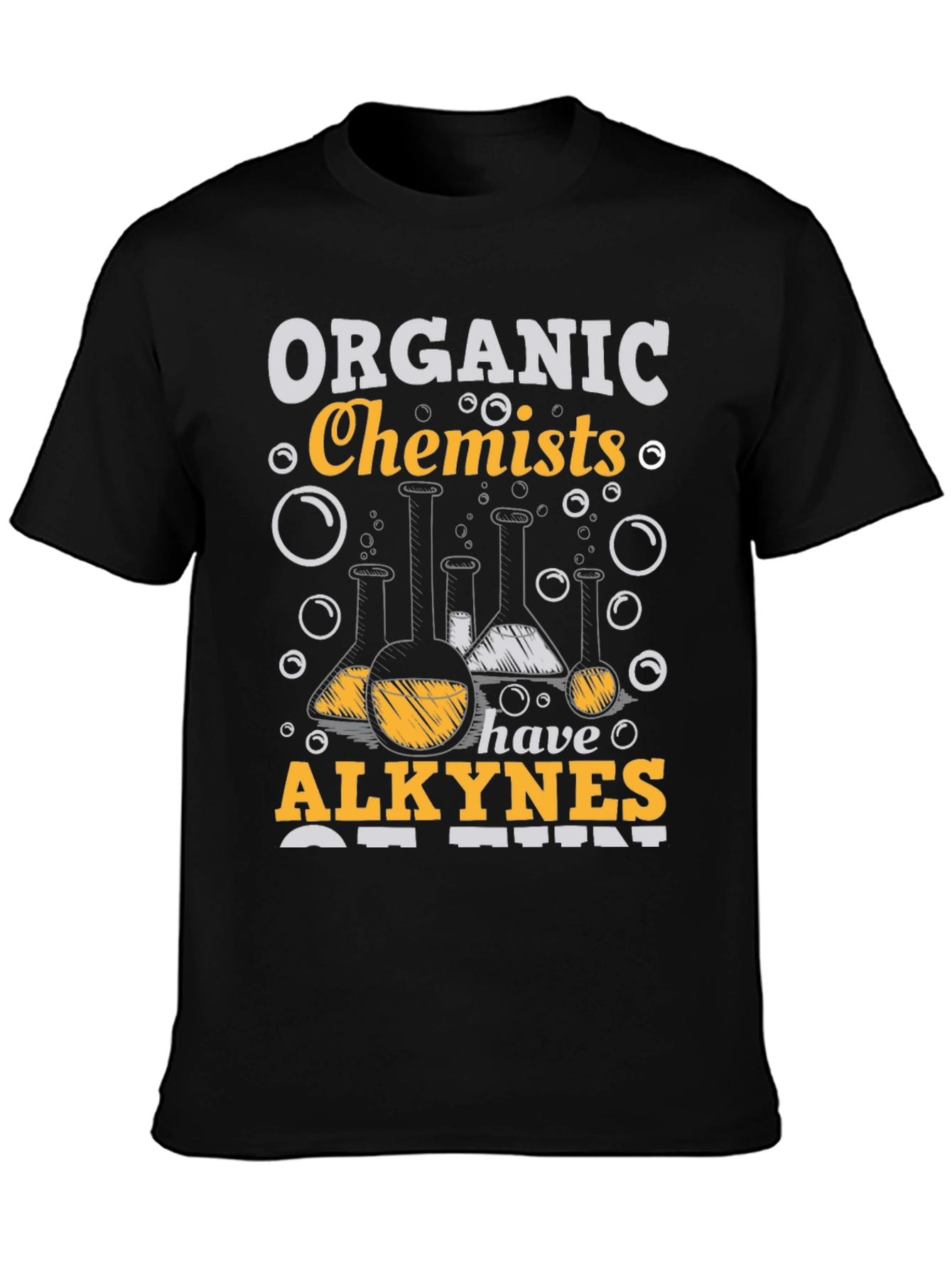Organic Chemists Have Alkynes of Fun T-Shirt