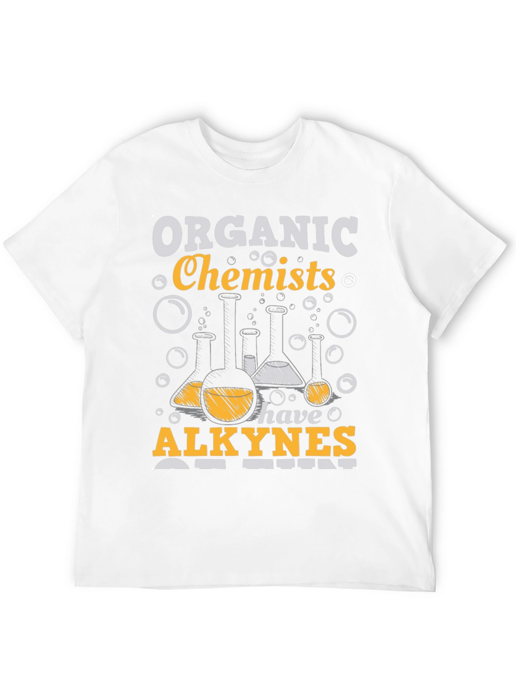 Organic Chemists Have Alkynes of Fun T-Shirt