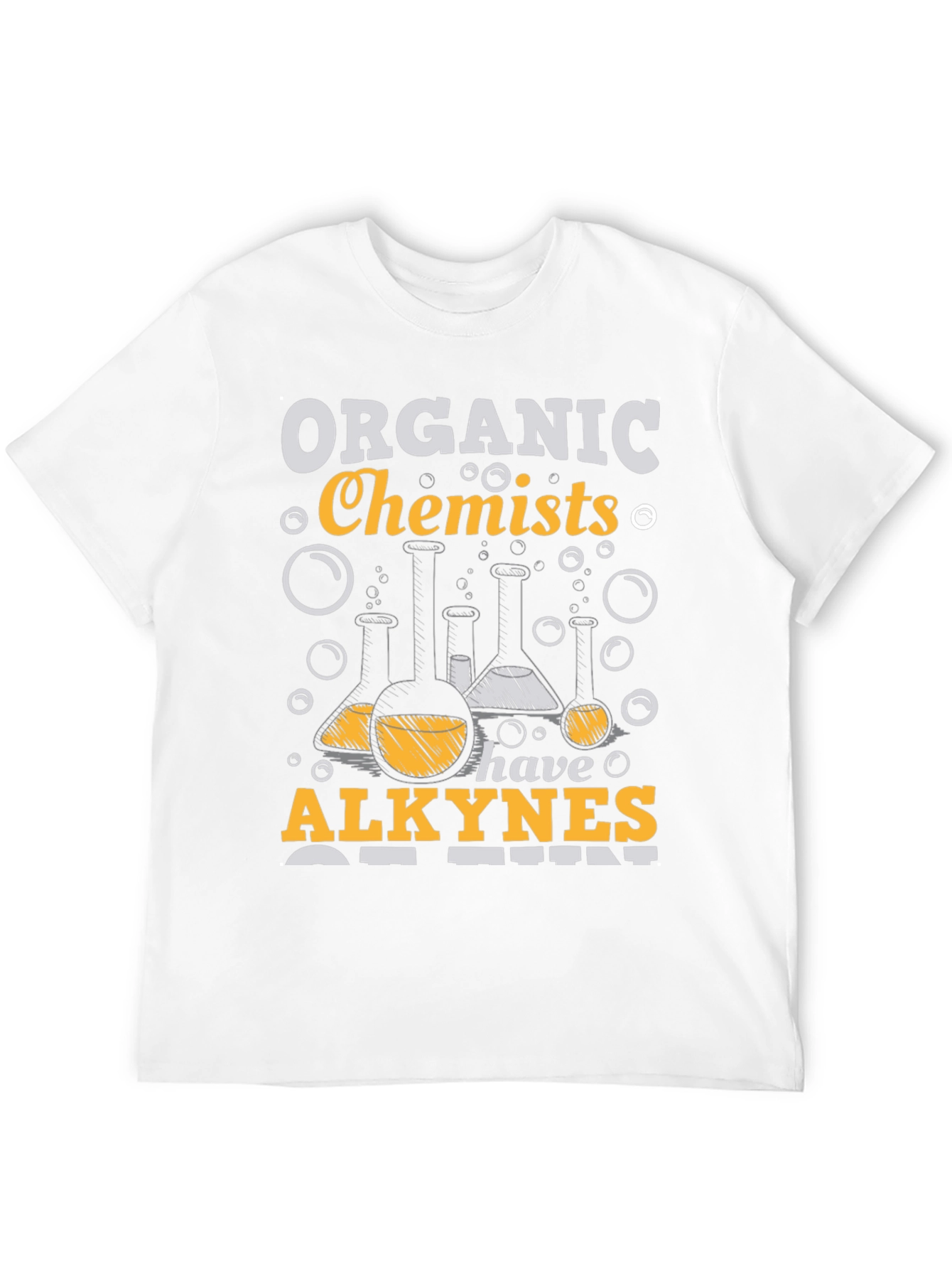 Organic Chemists Have Alkynes of Fun T-Shirt