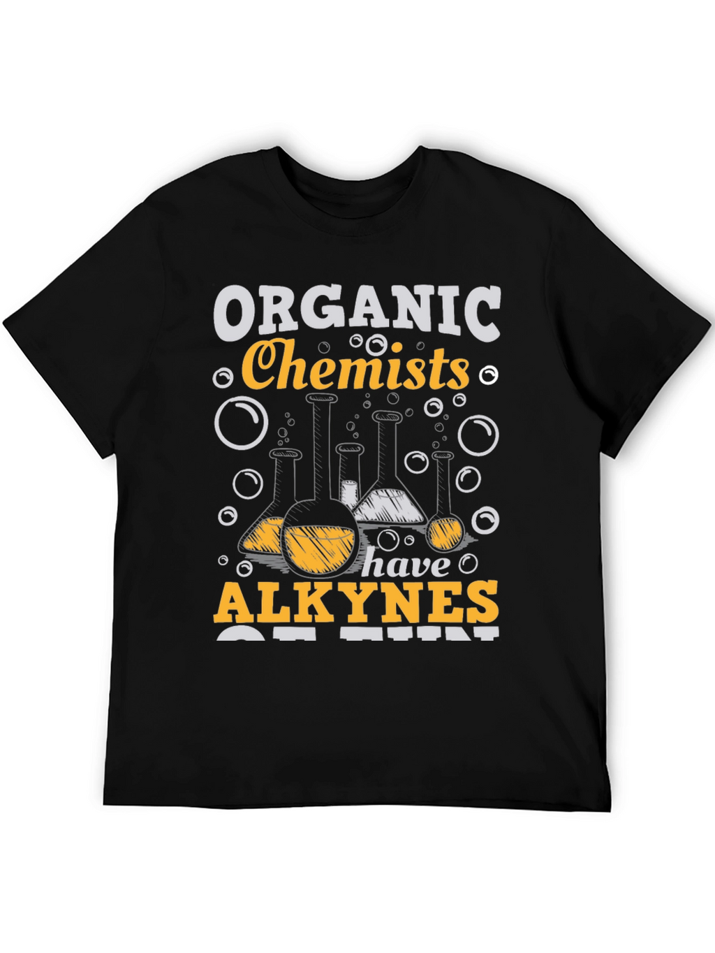 Organic Chemists Have Alkynes of Fun T-Shirt