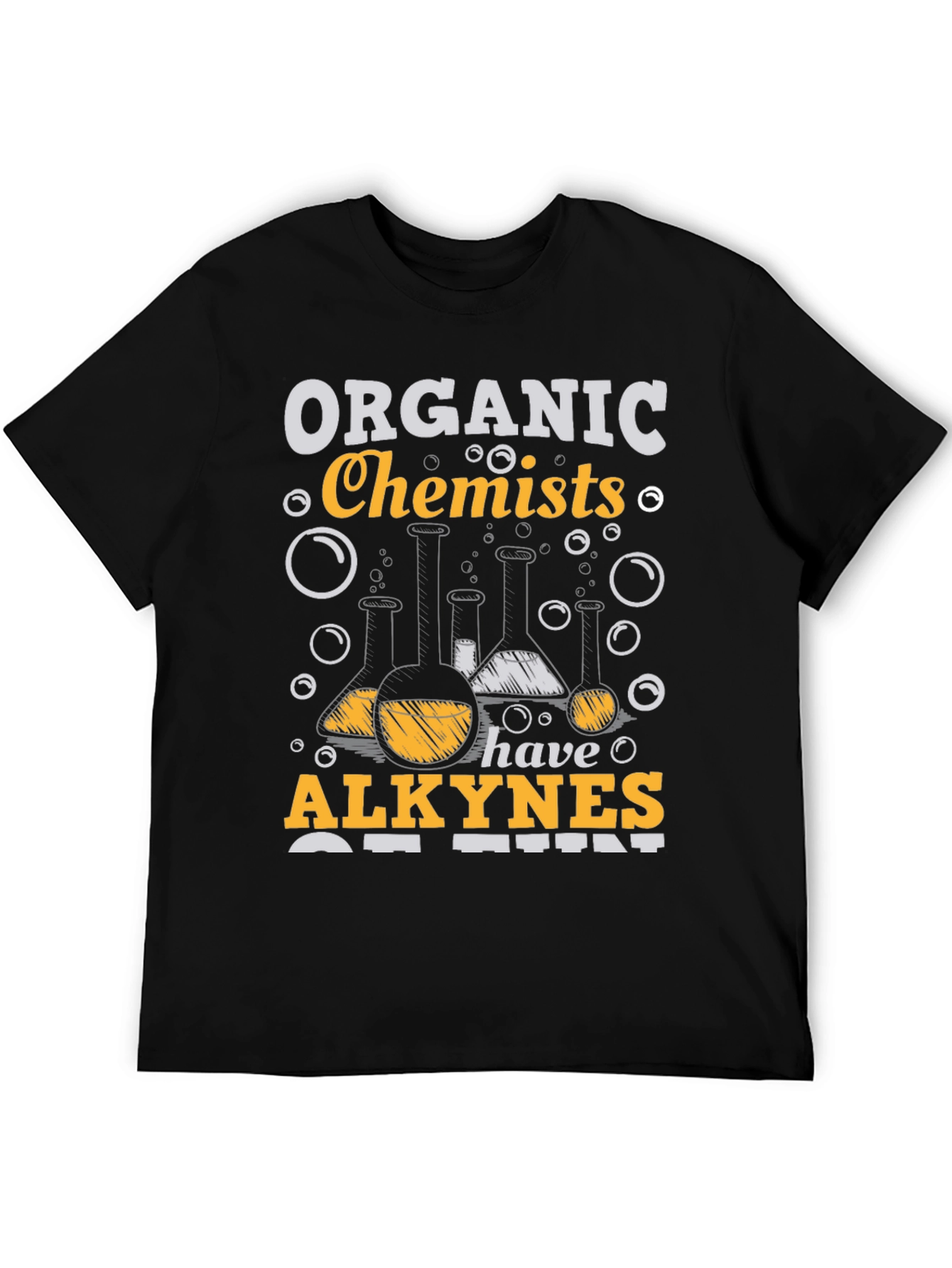 Organic Chemists Have Alkynes of Fun T-Shirt