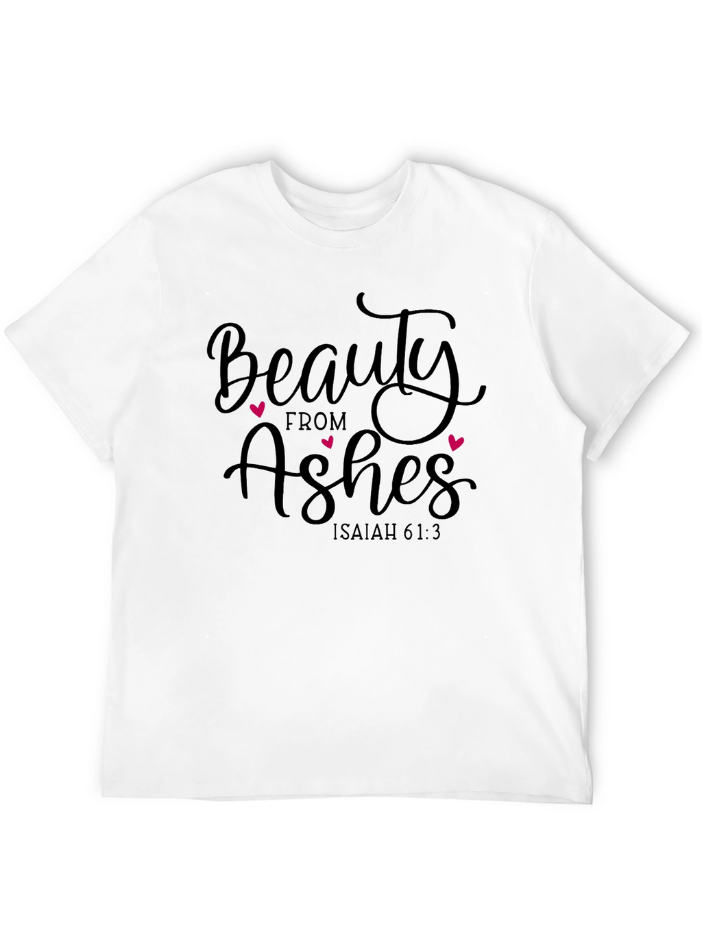 Beauty From Ashes Graphic T-Shirt