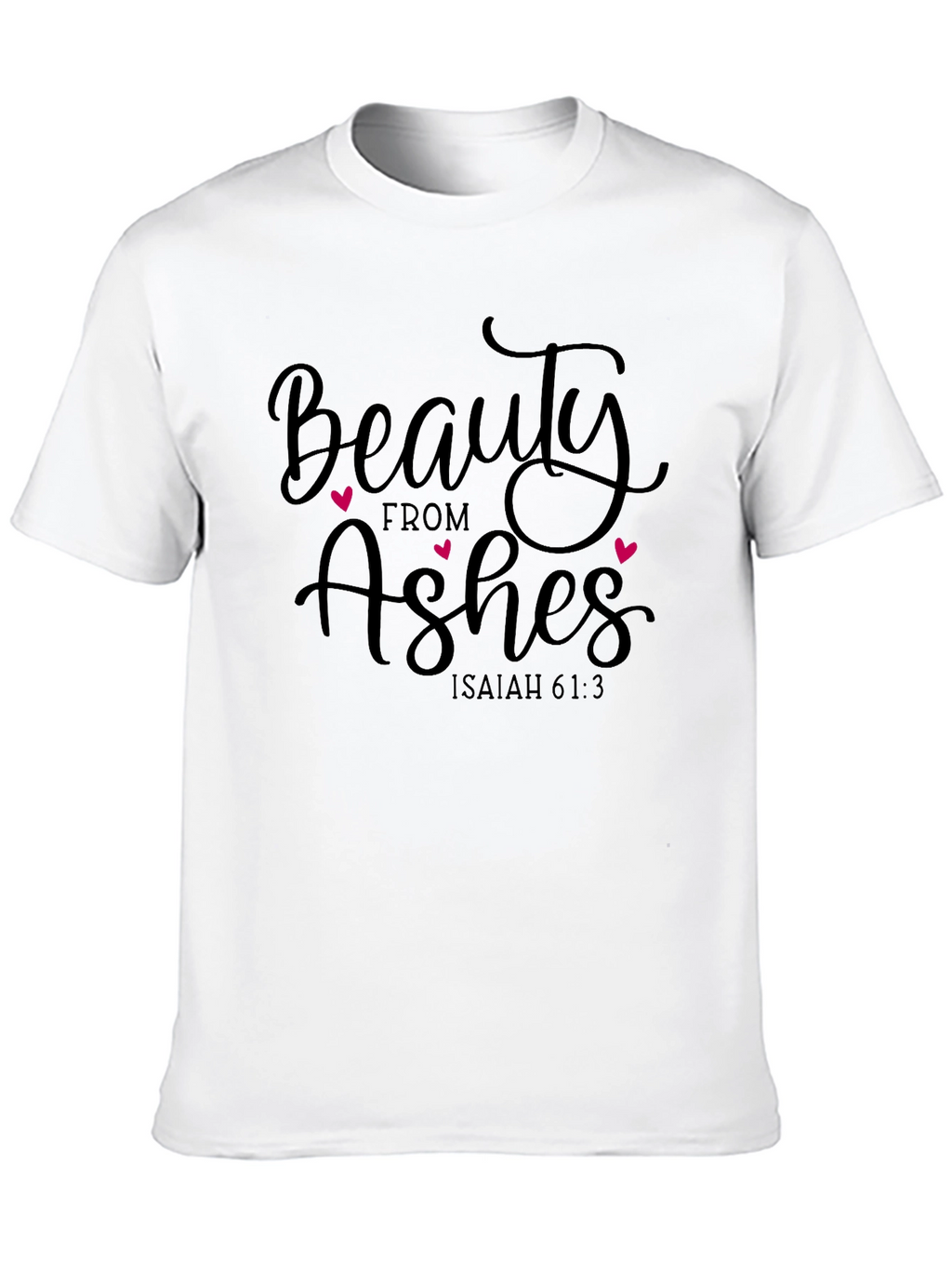 Beauty From Ashes Graphic T-Shirt