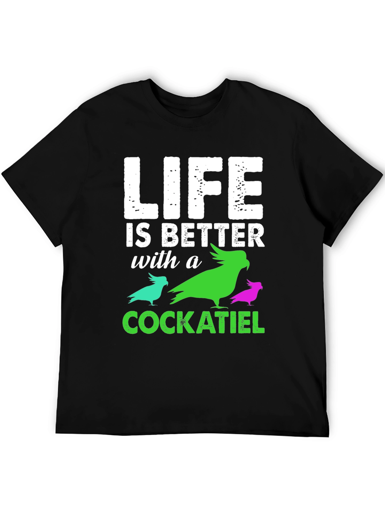 Life is Better with a Cockatiel T-Shirt