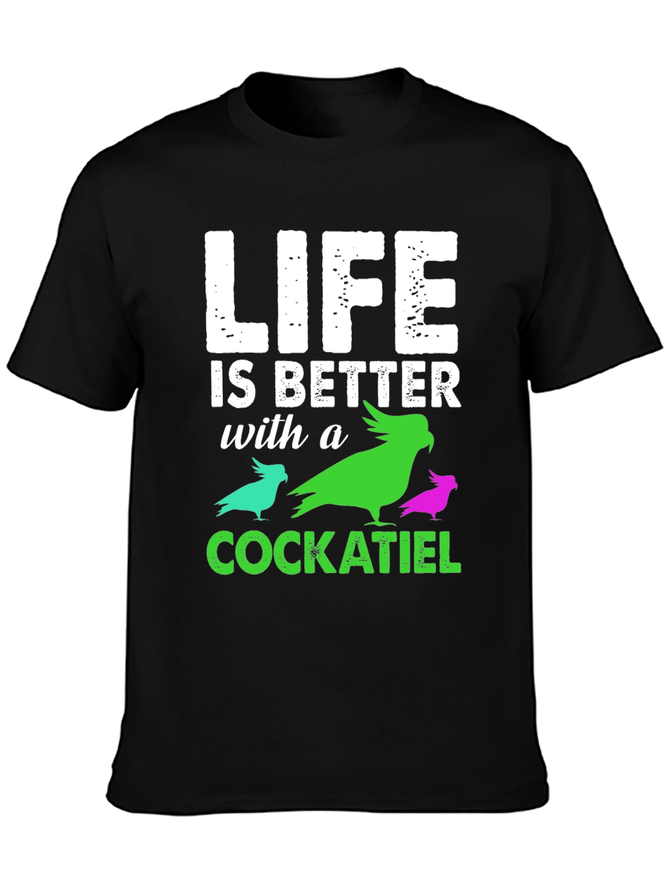 Life is Better with a Cockatiel T-Shirt