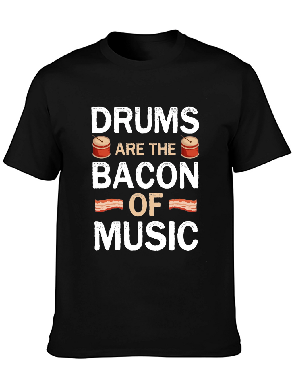 Drums are the Bacon of Music T-Shirt