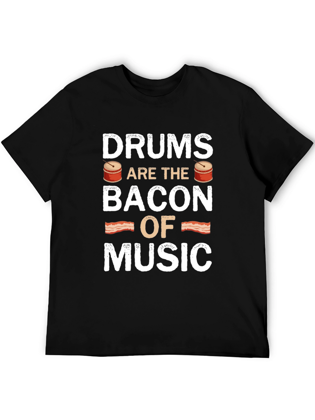 Drums are the Bacon of Music T-Shirt