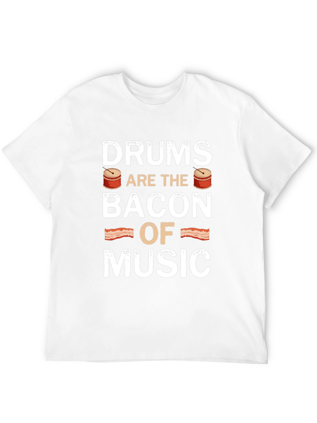 Drums are the Bacon of Music T-Shirt