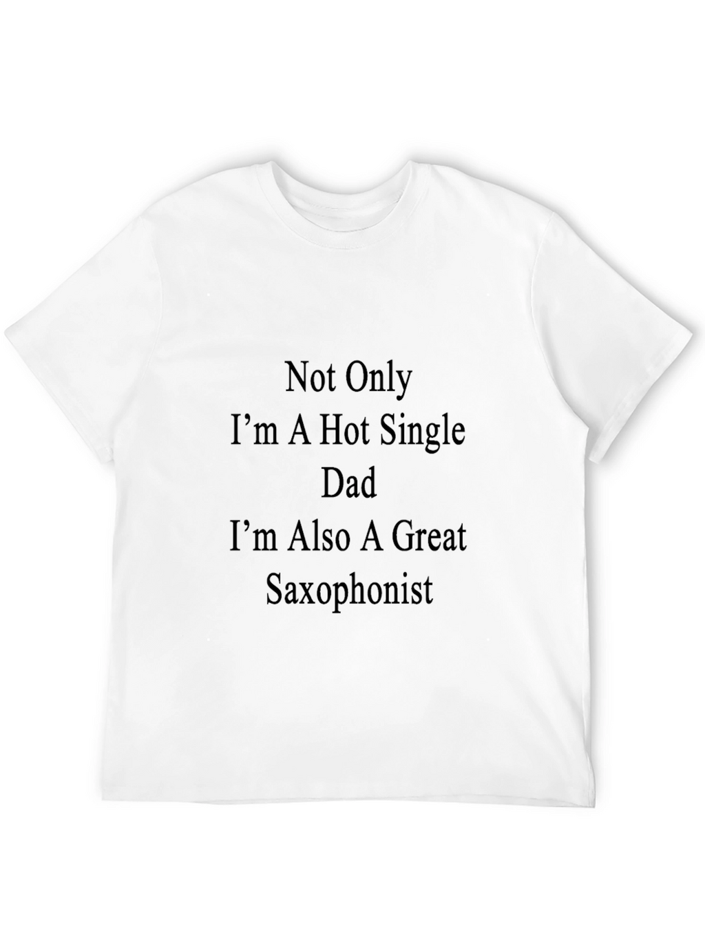 Hot Single Dad Saxophonist T-Shirt