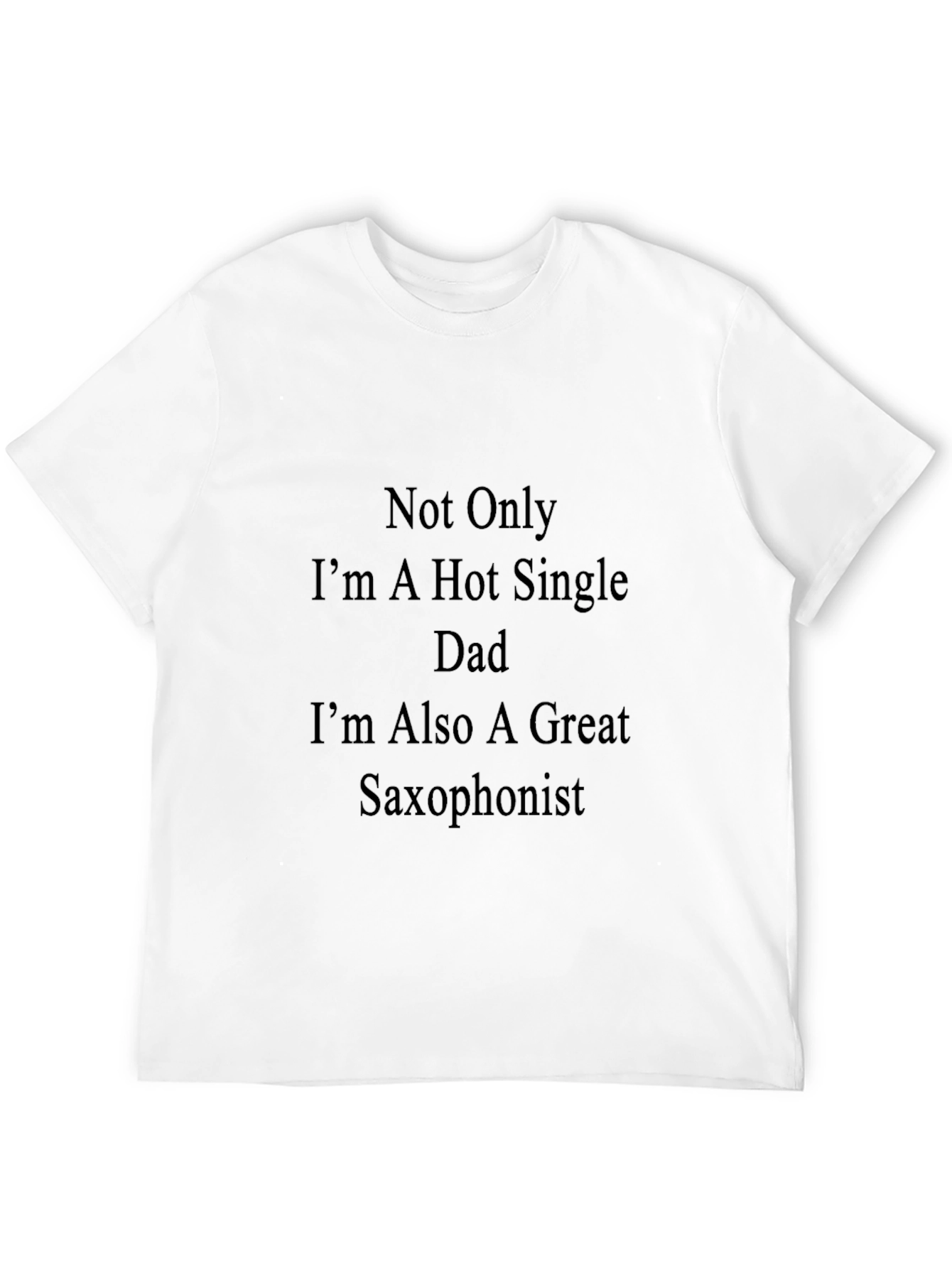 Hot Single Dad Saxophonist T-Shirt