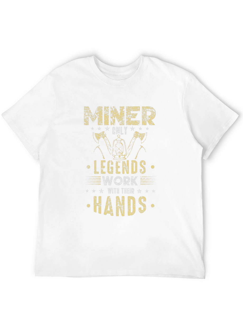 Miner Legends Work With Their Hands T-Shirt