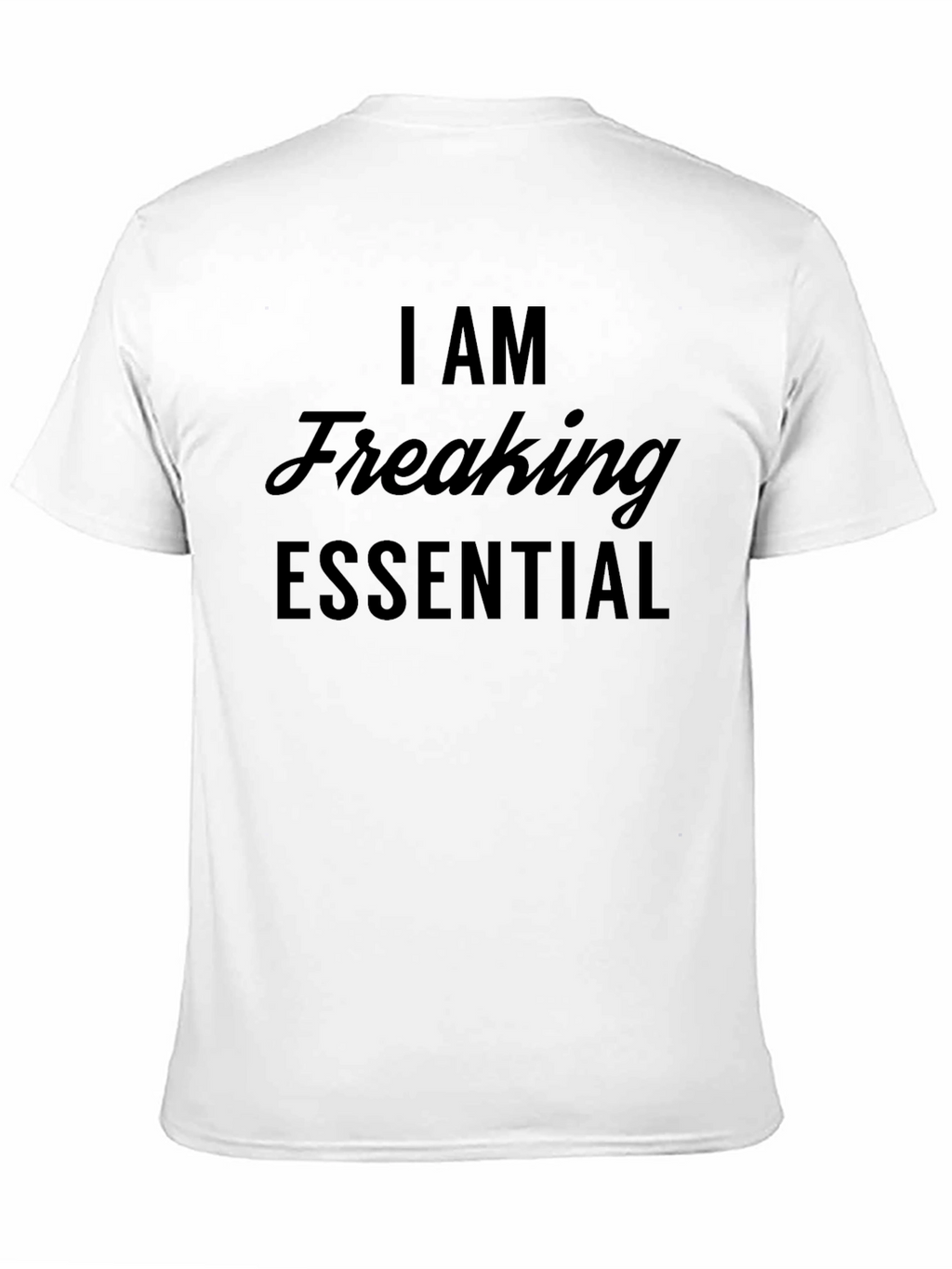 I Am Freaking Essential T-Shirt - Black Graphic Tee