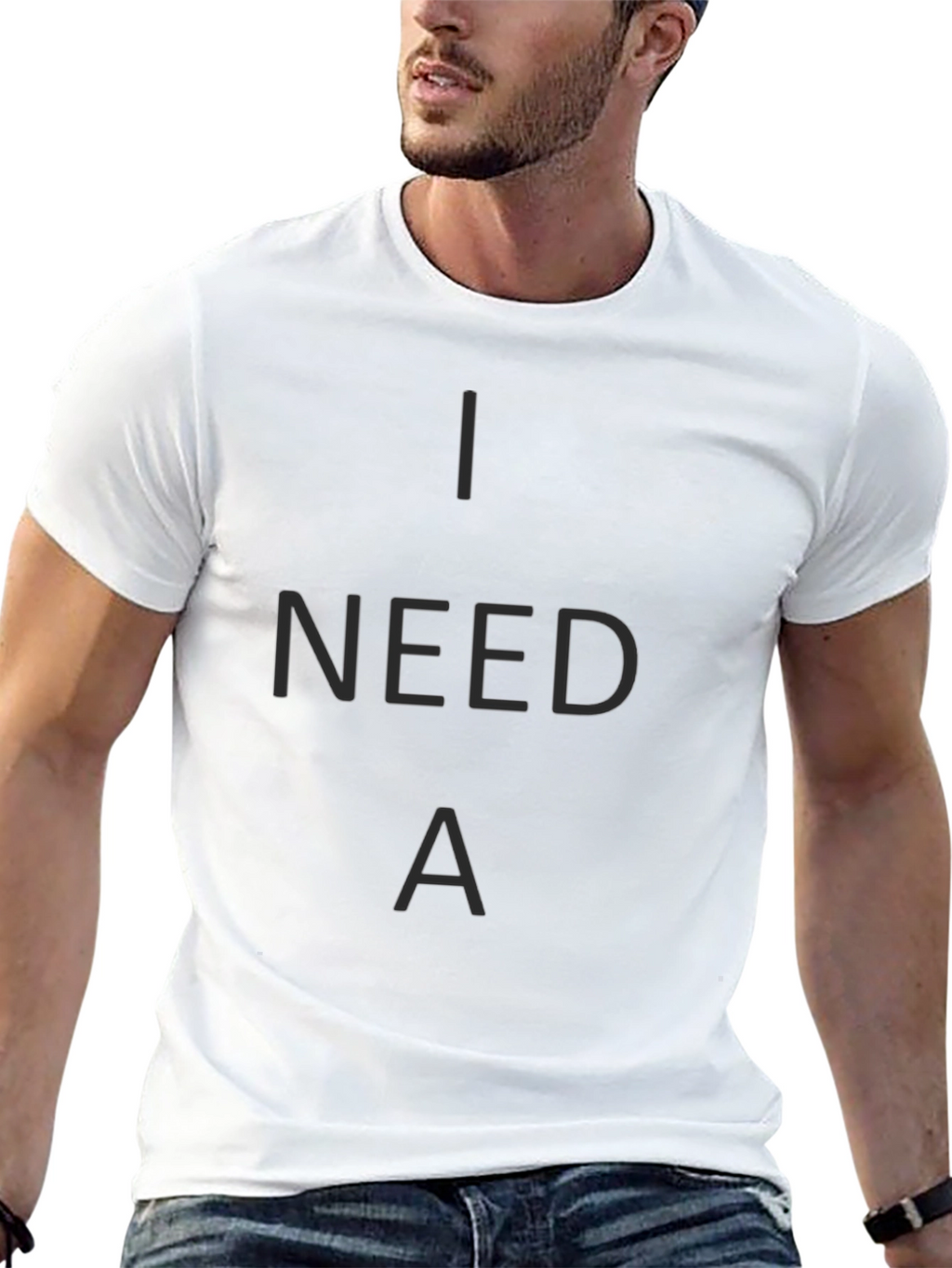 I Need A T-Shirt - Casual Crew Neck Tee